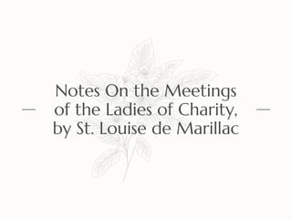 Notes On the Meetings
of the Ladies of Charity,
by St. Louise de Marillac
 