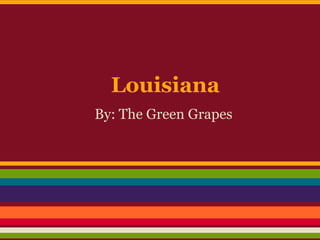 Louisiana
By: The Green Grapes
 