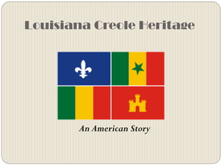 Louisiana Creole Heritage




       An American Story
 