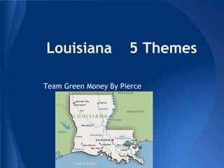 Louisiana             5 Themes

Team Green Money By Pierce
 