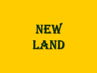 New
land
 