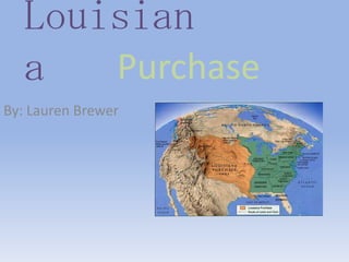 Louisian
   a   Purchase
By: Lauren Brewer
 