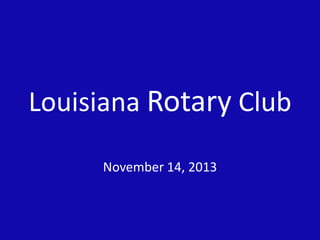 Louisiana Rotary Club
November 14, 2013

 