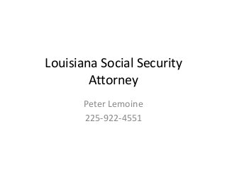 Louisiana Social Security
Attorney
Peter Lemoine
225-922-4551

 