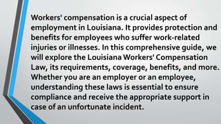 Workers' compensation is a crucial aspect of
employment in Louisiana. It provides protection and
benefits for employees who suffer work-related
injuries or illnesses. In this comprehensive guide, we
will explore the Louisiana Workers' Compensation
Law, its requirements, coverage, benefits, and more.
Whether you are an employer or an employee,
understanding these laws is essential to ensure
compliance and receive the appropriate support in
case of an unfortunate incident.
 