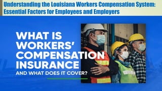 Understanding the Louisiana Workers Compensation System:
Essential Factors for Employees and Employers
 
