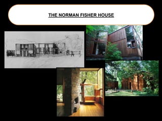 THE NORMAN FISHER HOUSE
 