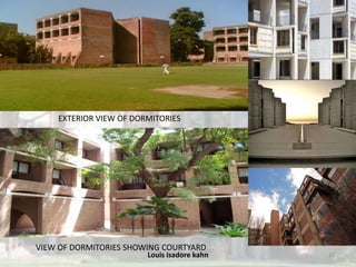 Louis isadore kahn 22
EXTERIOR VIEW OF DORMITORIES
VIEW OF DORMITORIES SHOWING COURTYARD
 
