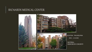 RICHARDS MEDICAL CENTER
MATERIAL :
REINFORCED CONCRETE
LOCATION : PHILADELPHIA
AREA : 2.8 ACRES
 