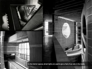 In the interior spaces, street lights are used to give a feel of out side in the inside.
 