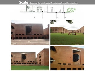 Scale : Exploring the building at different scales from different points.
 