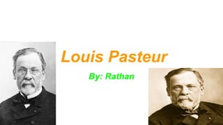 Louis Pasteur
By: Rathan
 