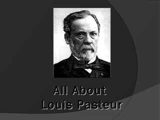 All About
Louis Pasteur
 