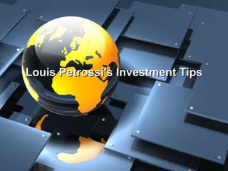 Louis Petrossi's Investment Tips
 