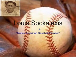 Louis Sockalexis “ Native American Baseball Pioneer” 