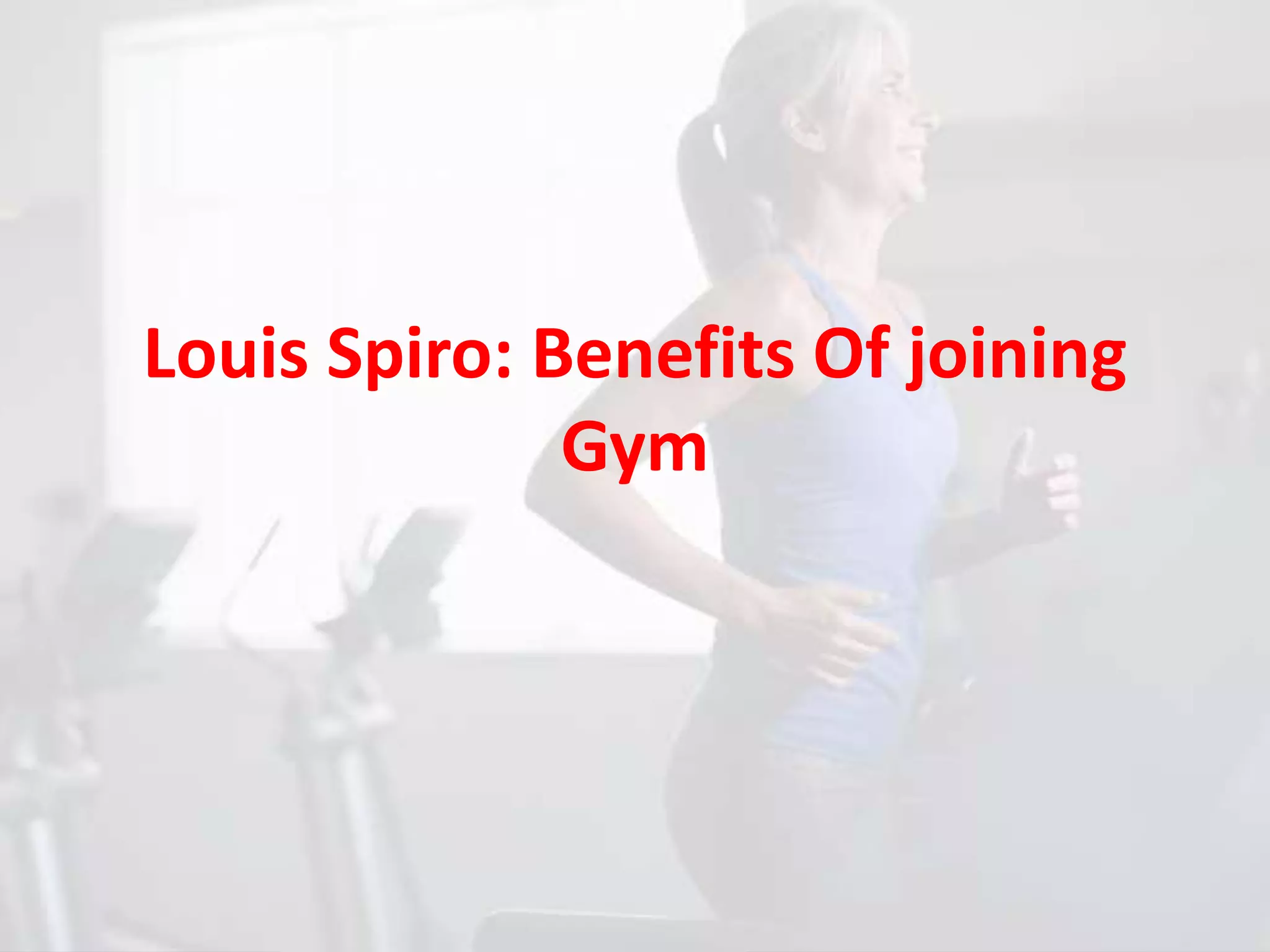 Louis spiro benefits of joining gym PPT