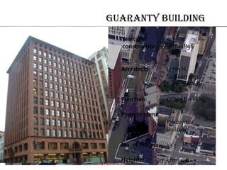 Guaranty Building
Buffalo,
State of New York
Year(s) of
construction: 1895-1896
Architects: Louis H.
Sullivan and
DankmarAdler
Function: Office Building
Present name
Prudential
Building
No. of Floors: 13
Height: 46 m
 