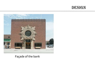 design
Façade of the bank
 