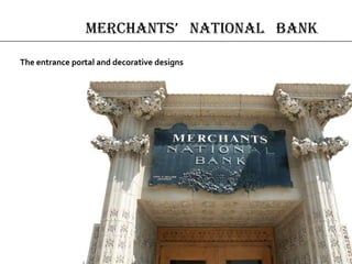 merchAnts’ nAtionAl bAnk
The entrance portal and decorative designs
 
