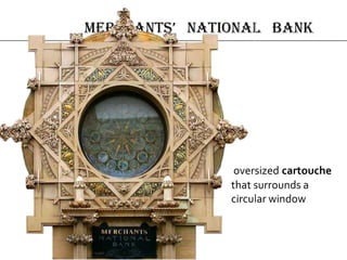 merchAnts’ nAtionAl bAnk
oversized cartouche
that surrounds a
circular window
 