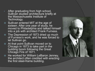 Louis sullivan- "father of skyscrapers” "father of modernism“