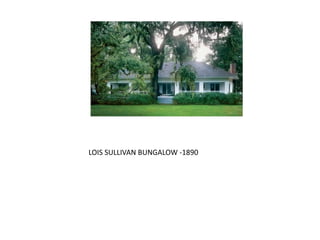 LOIS SULLIVAN BUNGALOW -1890
 