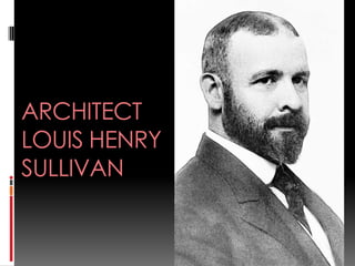 ARCHITECT
LOUIS HENRY
SULLIVAN
 