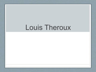 Louis Theroux
 