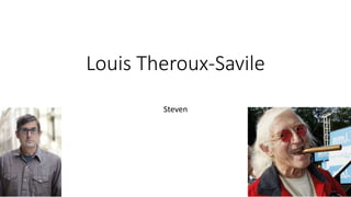 Louis Theroux-Savile
Steven
 