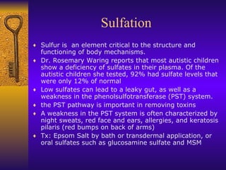 Sulfation <ul><li>Sulfur is  an element critical to the structure and functioning of body mechanisms.  </li></ul><ul><li>D...
