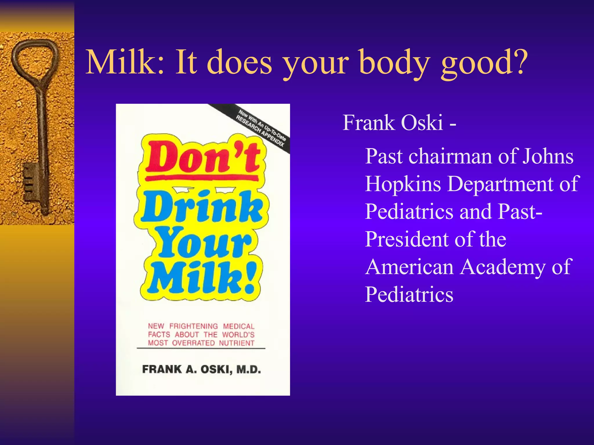 Milk: It does your body good? Frank Oski - Past chairman of Johns Hopkins Department of Pediatrics and Past-President of the American Academy of Pediatrics 