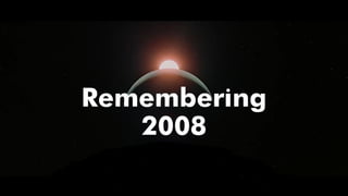 Remembering
2008
 