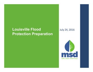 Louisville Flood
Protection Preparation
July 24, 2016
 