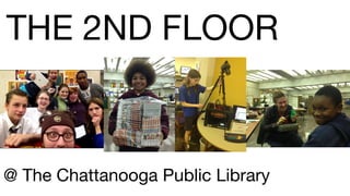 THE 2ND FLOOR
@ The Chattanooga Public Library
 