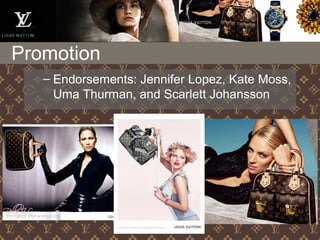 – Endorsements: Jennifer Lopez, Kate Moss,
Uma Thurman, and Scarlett Johansson
Promotion
 