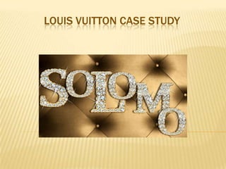 LOUIS VUITTON CASE STUDY
 