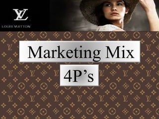 Marketing Mix
4P’s
 