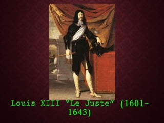 Louis XIII “Le Juste” (1601-
1643)
 