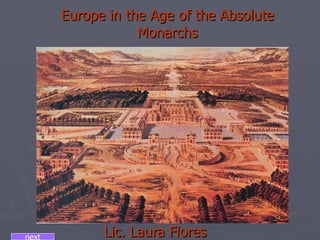 Europe in the Age of the Absolute Monarchs Lic. Laura Flores  next 