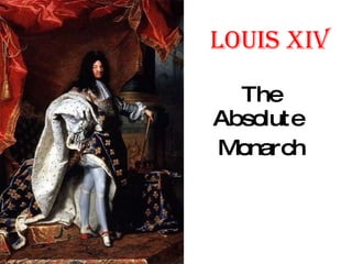 Louis XIV The Absolute  Monarch 