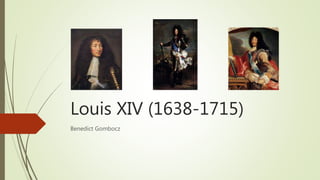 Louis XIV (1638-1715) 
Benedict Gombocz 
 