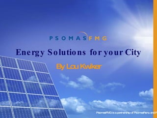 Energy Solutions for your City By Lou Kwiker PsomasFMG is a partnership of PsomasRenu and FMG   