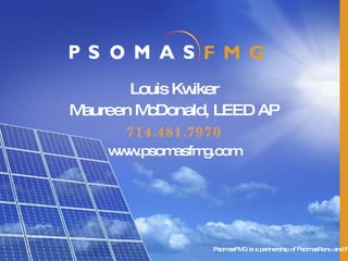 Louis Kwiker Maureen McDonald, LEED AP 714.481.7970 www.psomasfmg.com PsomasFMG is a partnership of PsomasRenu and FMG   