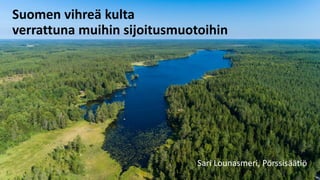 Sari Lounasmeri, Pörssisäätiö
Suomen vihreä kulta
verrattuna muihin sijoitusmuotoihin
 