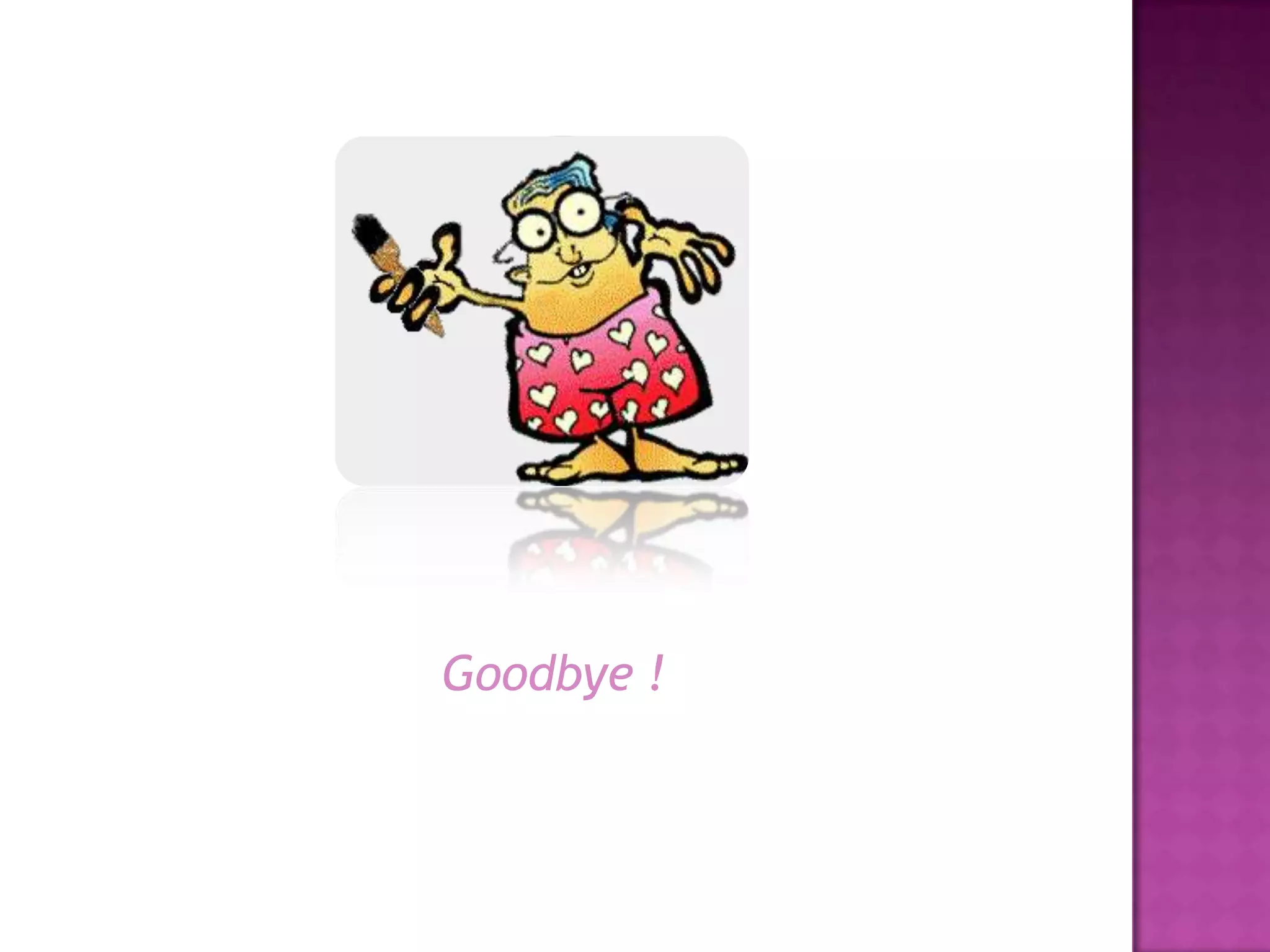 Goodbye !
 