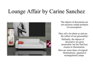 Lounge Affair by Carine Sanchez ,[object Object],[object Object],[object Object],[object Object]