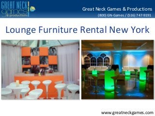 Great Neck Games & Productions
                       (800) GN-Games / (516) 747-9191



Lounge Furniture Rental New York




                         www.greatneckgames.com
 