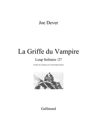Joe Dever
La Griffe du Vampire
Loup Solitaire /27
Traduit de l'anglais par Noiiannipha Simon
Gallimard
 