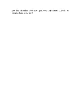 sur les chemins périlleux qui vous attendent. Gloire au
Sommerlund et au Kaï !
 