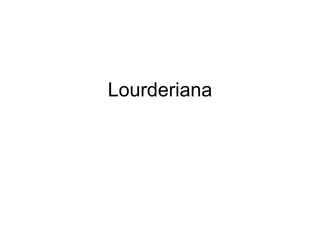 Lourderiana 